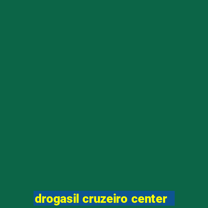 drogasil cruzeiro center